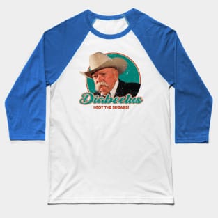 DIABEETUS I GOT THE SUGARS! Baseball T-Shirt